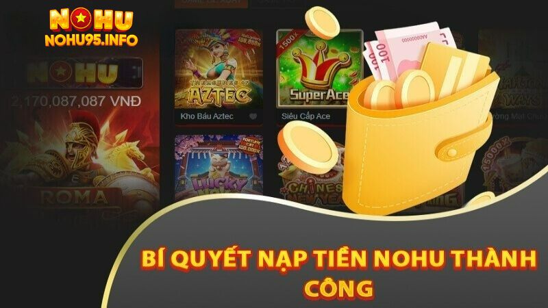 3 bước để nạp tiền Nohu95 thành công