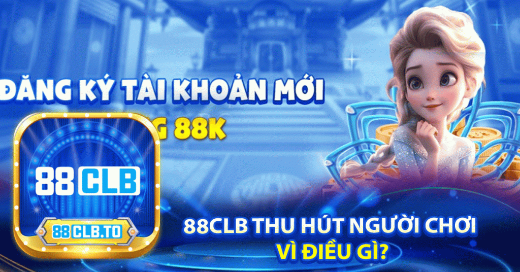 88Clb thu hút người chơi 
vì điều gì?